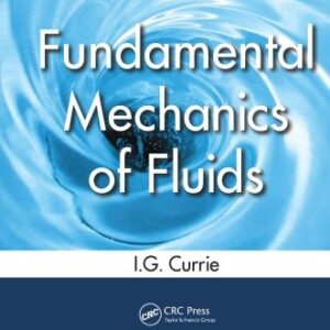 Fundamental Mechanics of Fluids 4th Edition by I.G. Currie, ISBN-13: 978-1439874608