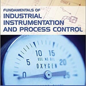 Fundamentals Of Industrial Instrumentation And Process Control by William C. Dunn, ISBN-13: 978-0071457354
