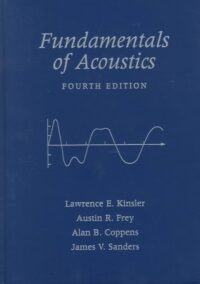 Fundamentals of Acoustics 4th Edition by Lawrence E. Kinsler, ISBN-13: 978-0471847892