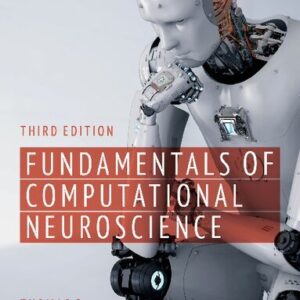 Fundamentals of Computational Neuroscience 3rd Edition by Thomas P. Trappenberg, ISBN-13: 978-0192869364