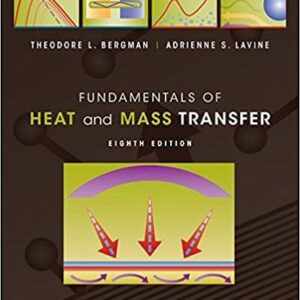 Fundamentals of Heat and Mass Transfer 8th Edition by Theodore L. Bergman, ISBN-13: 978-1119722489