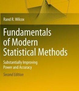 Fundamentals of Modern Statistical Methods 2nd Edition by Rand R. Wilcox, ISBN-13: 978-1441955241