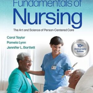 Fundamentals of Nursing: The Art and Science of Person-Centered Care 10th Edition, ISBN-13: 978-1975168155