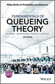 Fundamentals of Queueing Theory 5th Edition by John F. Shortle, ISBN-13: 978-1118943526