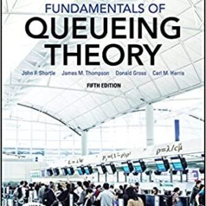 Fundamentals of Queueing Theory 5th Edition by John F. Shortle, ISBN-13: 978-1118943526