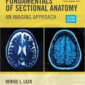 Fundamentals of Sectional Anatomy: An Imaging Approach 2nd Edition by Denise L. Lazo, ISBN-13: 978-1133960867