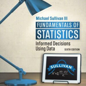 Fundamentals of Statistics 6th Edition by Michael Sullivan, ISBN-13: 978-0136807346