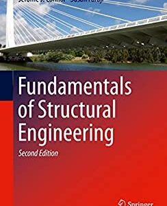 Fundamentals of Structural Engineering 2nd Edition by Jerome J. Connor, ISBN-13: 978-3319243290