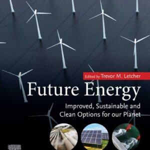 Future Energy: Improved, Sustainable and Clean Options for Our Planet 3rd Edition, ISBN-13: 978-0081028865