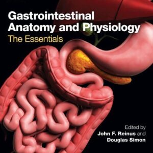 Gastrointestinal Anatomy and Physiology: The Essentials 1st Edition by John F. Reinus, ISBN-13: 978-0470674840