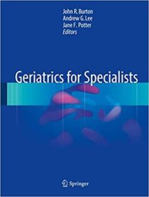Geriatrics for Specialists by John R. Burton, ISBN-13: 978-3319318295