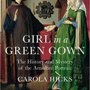 Girl in a Green Gown: The History and Mystery of the Arnolfini Portrait, ISBN-13: 978-0099526896