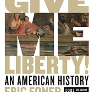 Give Me Liberty!: An American History Vol. 1, Brief 6th Edition, ISBN-13: 978-0393418187