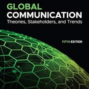 Global Communication: Theories, Stakeholders, and Trends 5th Edition by Thomas L. McPhail, ISBN-13: 978-1119522188
