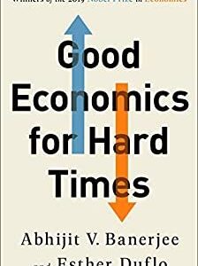 Good Economics for Hard Times by Abhijit V. Banerjee, ISBN-13: 978-1610399500