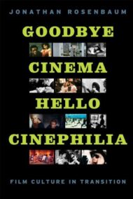 Goodbye Cinema, Hello Cinephilia: Film Culture in Transition by Jonathan Rosenbaum, ISBN-13: 978-0226726656