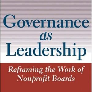 Governance as Leadership: Reframing the Work of Nonprofit Boards by Richard P. Chait, ISBN-13: 978-0471684206