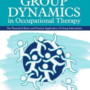Group Dynamics in Occupational Therapy 5th Edition by Marilyn B. Cole, ISBN-13: 978-1630913670