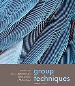 Group Techniques 4th Edition by Gerald Corey, ISBN-13: 978-0534612696