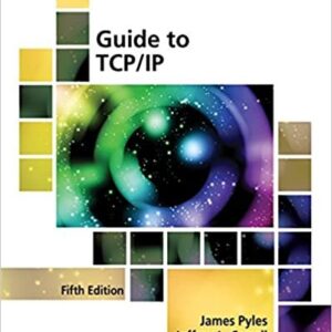 Guide to TCP/IP: IPv6 and IPv4 5th Edition by James Pyles, ISBN-13: 978-1305946958