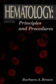 Haematology: Principles and Procedures 6th Edition by Barbara A. Brown, ISBN-13: 978-0812116434
