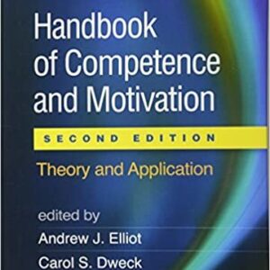 Handbook of Competence and Motivation 2nd Edition by Andrew J. Elliot, ISBN-13: 978-1462529605