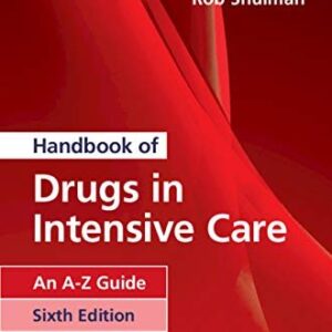 Handbook of Drugs in Intensive Care: An A-Z Guide 6th Edition by Henry Paw, ISBN-13: 978-1108444354