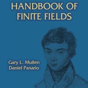 Handbook of Finite Fields 1st Edition by Gary L. Mullen, ISBN-13: 978-1439873823