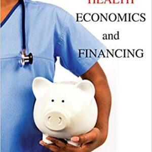 Health Economics and Financing 5th Edition by Thomas E. Getzen, ISBN-13: 978-1118184905