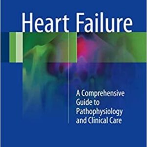 Heart Failure: A Comprehensive Guide to Pathophysiology and Clinical Care, ISBN-13: 978-1447142188