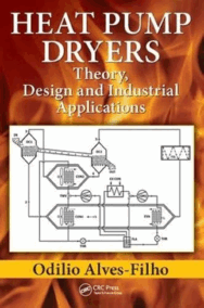 Heat Pump Dryers: Theory, Design and Industrial Applications, ISBN-13: 978-1498711333