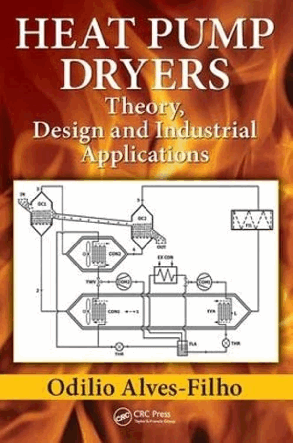 Heat Pump Dryers: Theory, Design and Industrial Applications, ISBN-13: 978-1498711333