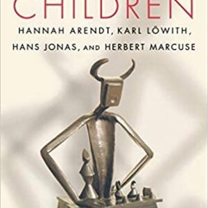 Heidegger's Children: Hannah Arendt, Karl Löwith, Hans Jonas, and Herbert Marcuse, ISBN-13: 978-0691168616
