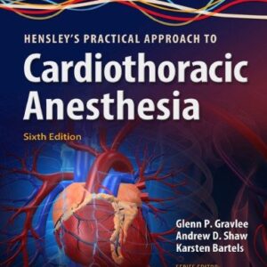 Hensley's Practical Approach to Cardiothoracic Anesthesia 6th Edition by Glenn P. Gravlee, ISBN-13: 978-1496372666