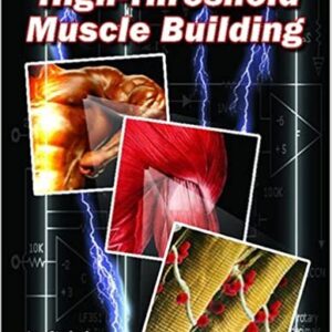 High-Threshold Muscle Building by Christian Thibaudeau, ISBN-13: 978-1499766073