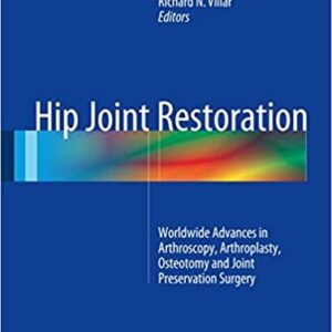 Hip Joint Restoration: Worldwide Advances in Arthroscopy, Arthroplasty, Osteotomy, ISBN-13: 978-1461406938