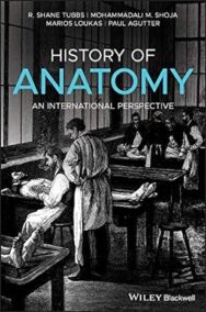 History of Anatomy: An International Perspective 1st Edition by R. Shane Tubbs, ISBN-13: 978-1118524251