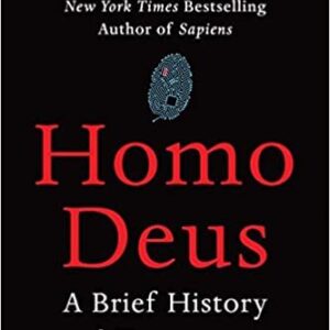 Homo Deus: A Brief History of Tomorrow by Yuval Noah Harari, ISBN-13: 978-0062464347