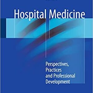 Hospital Medicine: Perspectives, Practices and Professional Development, ISBN-13: 978-3319490915