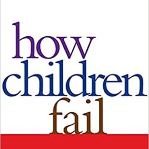 How Children Fail by John Holt, ISBN-13: 978-0201484021