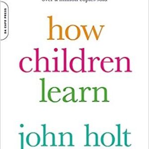 How Children Learn 50th Anniversary Edition by John Holt, ISBN-13: 978-0738220086