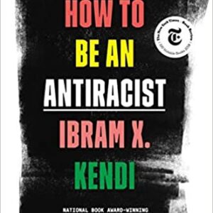 How to Be an Antiracist by Ibram X. Kendi, ISBN-13: 978-0525509288