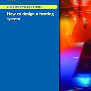 How to Design a Heating System by CIBSE, ISBN-13: 978-1903287798
