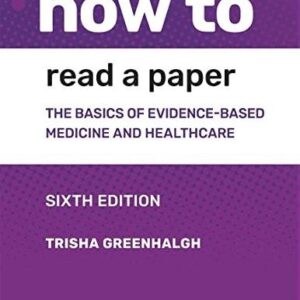 How to Read a Paper: The Basics of Evidence-based Medicine and Healthcare 6th Edition, ISBN-13: 978-1119484745