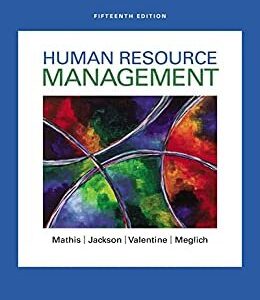Human Resource Management 15th Edition by Robert L. Mathis, ISBN-13: 978-1305500709