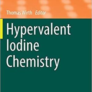 Hypervalent Iodine Chemistry 2016 Edition by Thomas Wirth, ISBN-13: 978-3319337319