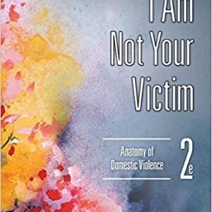 I Am Not Your Victim: Anatomy of Domestic Violence 2nd Edition, ISBN-13: 978-1452235301