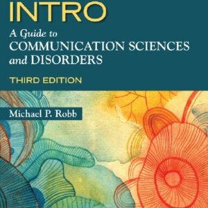 INTRO: A Guide to Communication Sciences and Disorders 3rd Edition by Michael P. Robb, ISBN-13: 978-1944883669