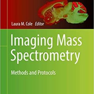 Imaging Mass Spectrometry: Methods and Protocols by Laura M. Cole, ISBN-13: 978-1493970506
