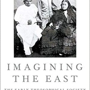 Imagining the East: The Early Theosophical Society, ISBN-13: 978-0190853884